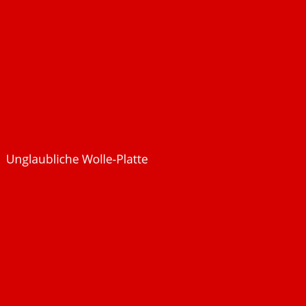 Unglaubliche Wolle-Platte