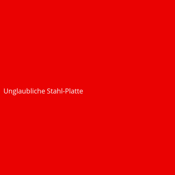 Unglaubliche Stahl-Platte